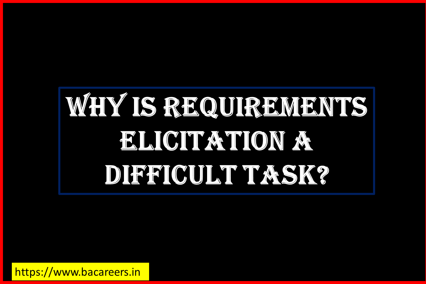 Why Is Requirements Elicitation A Difficult Task