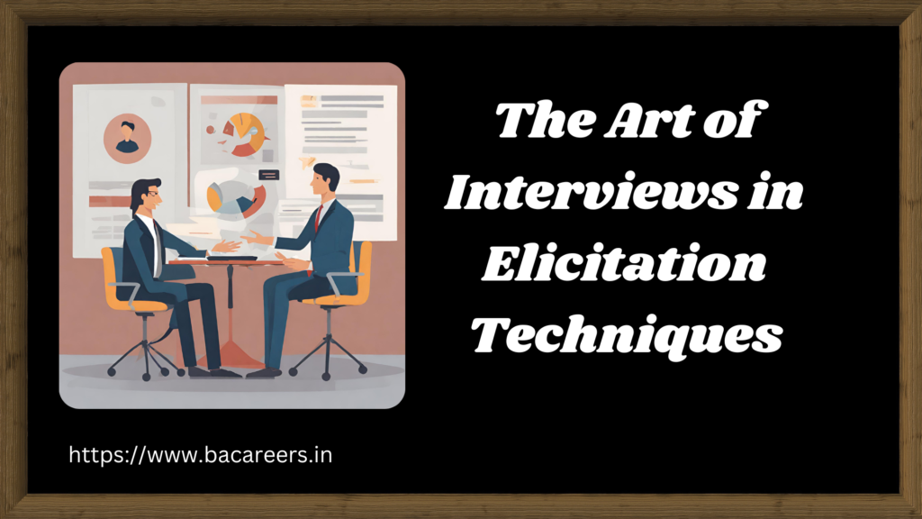 The Art of Interviews in Elicitation Techniques