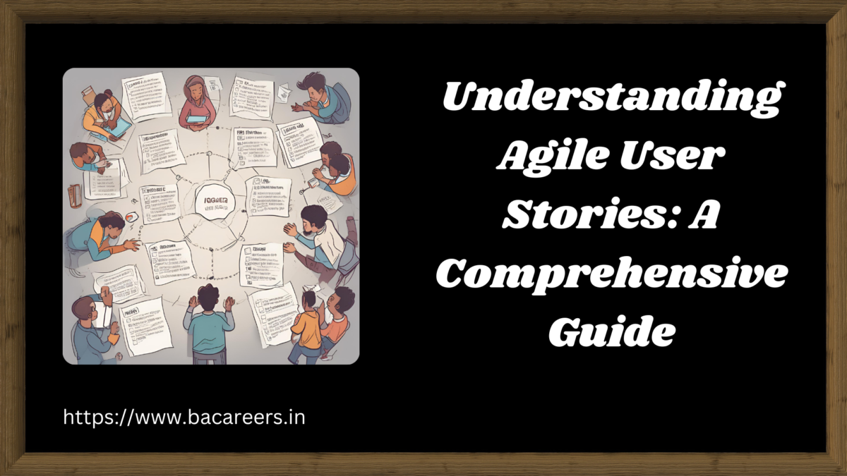 Understanding Agile User Stories: A Comprehensive Guide for Business Analysts