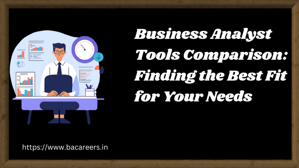 Business Analyst Tools Comparison: Finding the Best Fit for Your Needs ...
