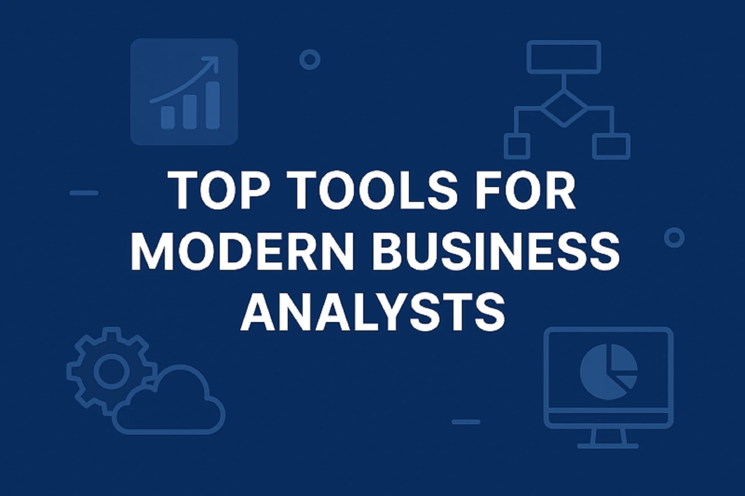 🧭 Top Tools for Modern Business Analysts