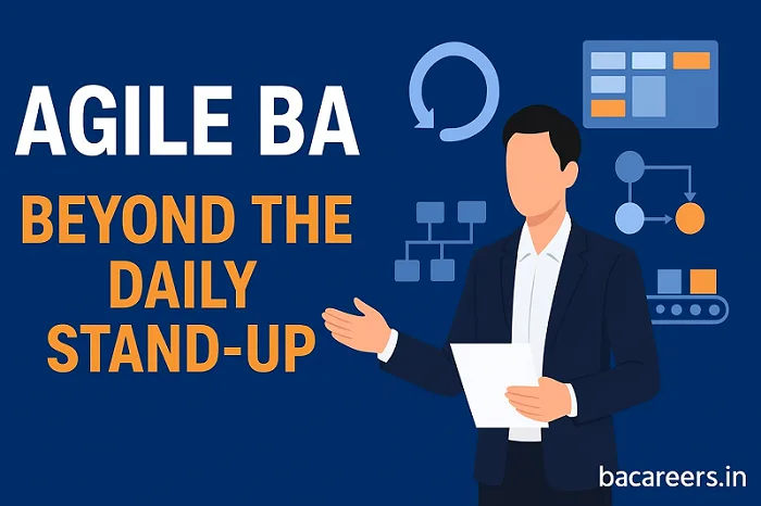 Agile BA: Beyond the Daily Stand-up — The Hidden Power of the Business Analyst in Agile